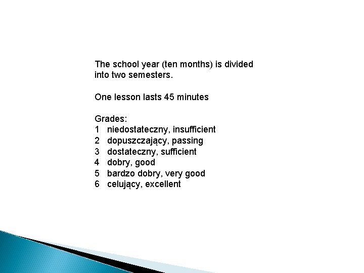 The school year (ten months) is divided into two semesters. One lesson lasts 45