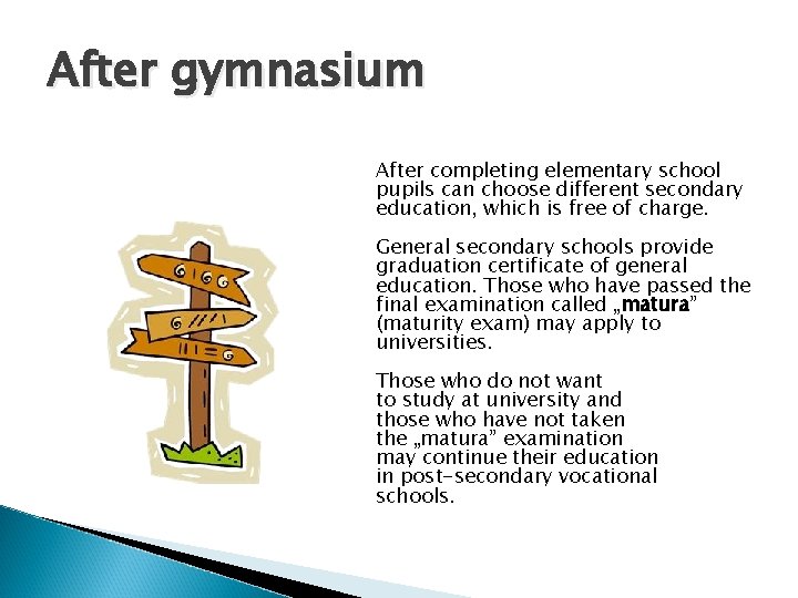 After gymnasium After completing elementary school pupils can choose different secondary education, which is