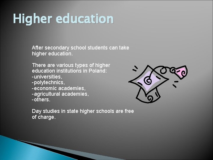 Higher education After secondary school students can take higher education. There are various types