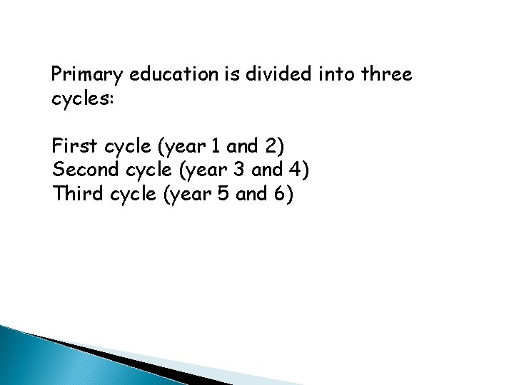 Primary education is divided into three cycles: First cycle (year 1 and 2) Second