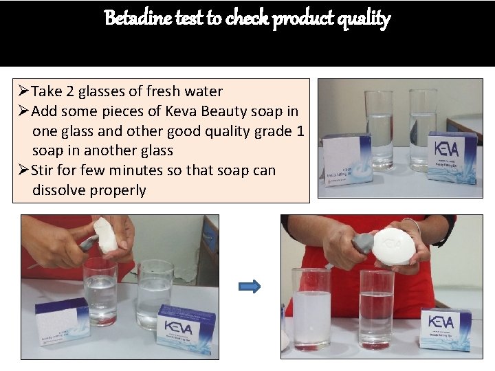 Betadine test to check product quality ØTake 2 glasses of fresh water ØAdd some