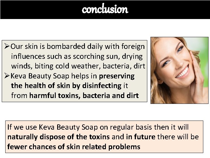 conclusion ØOur skin is bombarded daily with foreign influences such as scorching sun, drying