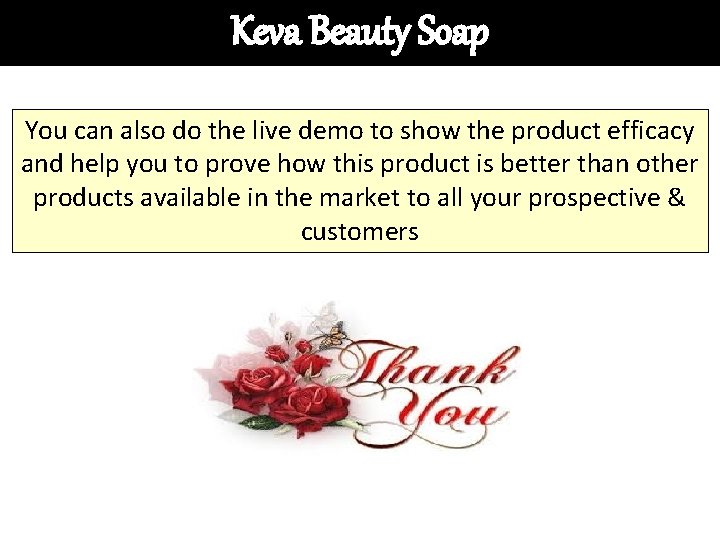 Keva Beauty Soap You can also do the live demo to show the product