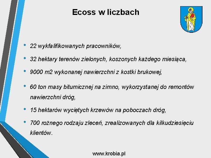 Ecoss w liczbach • 22 wykfalifikowanych pracowników, • 32 hektary terenów zielonych, koszonych każdego