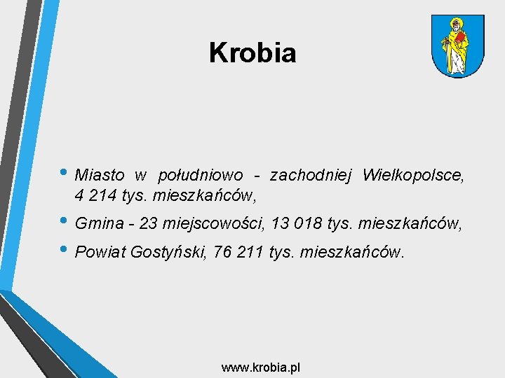 Krobia • Miasto w południowo - zachodniej Wielkopolsce, 4 214 tys. mieszkańców, • Gmina