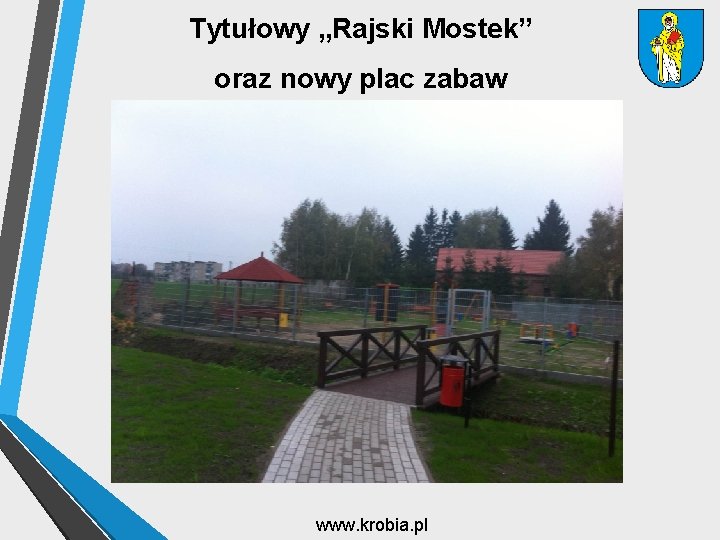 Tytułowy „Rajski Mostek” oraz nowy plac zabaw www. krobia. pl 