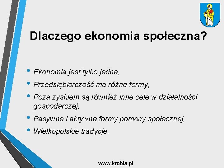 Dlaczego ekonomia społeczna? • Ekonomia jest tylko jedna, • Przedsiębiorczość ma różne formy, •