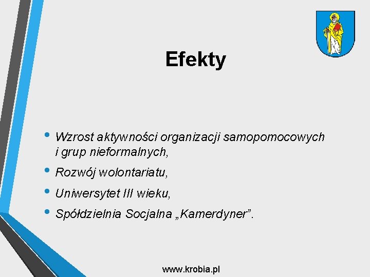 Efekty • Wzrost aktywności organizacji samopomocowych i grup nieformalnych, • Rozwój wolontariatu, • Uniwersytet