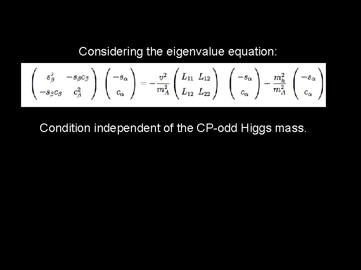 Considering the eigenvalue equation: Condition independent of the CP-odd Higgs mass. 