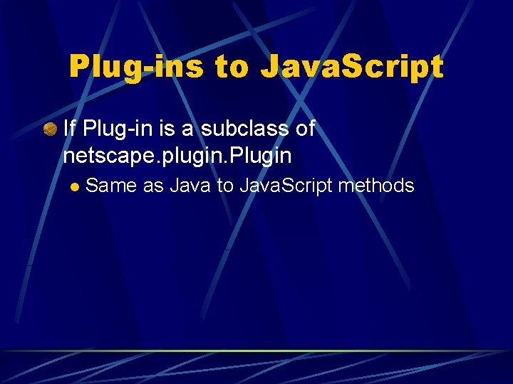 Plug-ins to Java. Script If Plug-in is a subclass of netscape. plugin. Plugin l