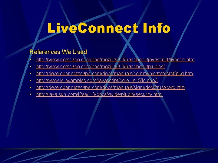 Live. Connect Info References We Used • • • http: //www. netscape. com/eng/mozilla/3. 0/handbook/javascript/livecon.