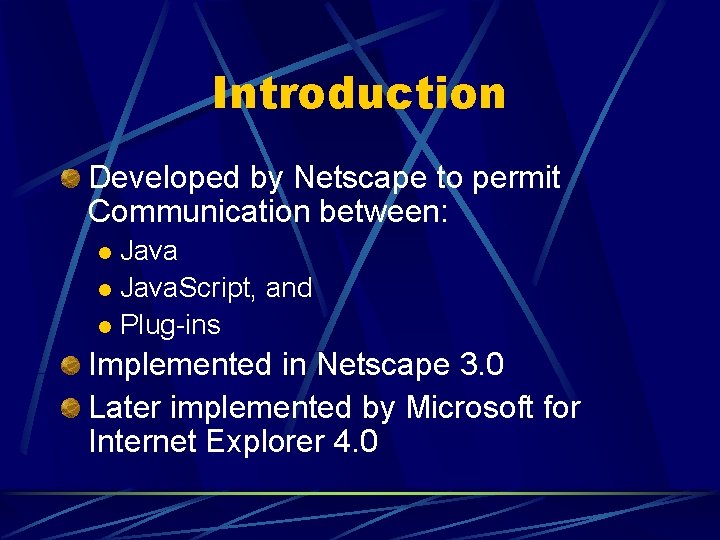 Introduction Developed by Netscape to permit Communication between: Java l Java. Script, and l