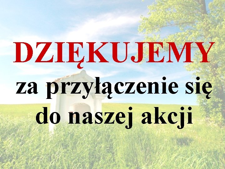 DZIĘKUJEMY za przyłączenie się do naszej akcji 