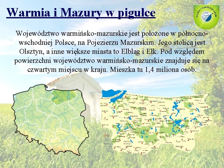 Warmia i Mazury w pigułce Województwo warmińsko-mazurskie jest położone w północnowschodniej Polsce, na Pojezierzu