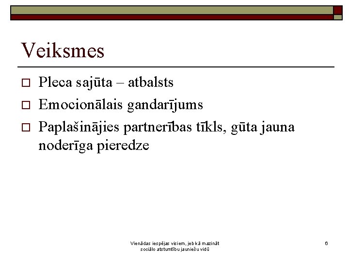 Veiksmes o o o Pleca sajūta – atbalsts Emocionālais gandarījums Paplašinājies partnerības tīkls, gūta