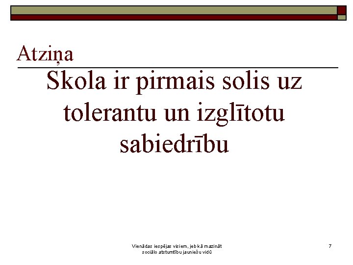 Atziņa Skola ir pirmais solis uz tolerantu un izglītotu sabiedrību Vienādas iespējas visiem, jeb