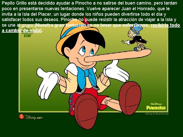 Pepito Grillo está decidido ayudar a Pinocho a no salirse del buen camino, pero