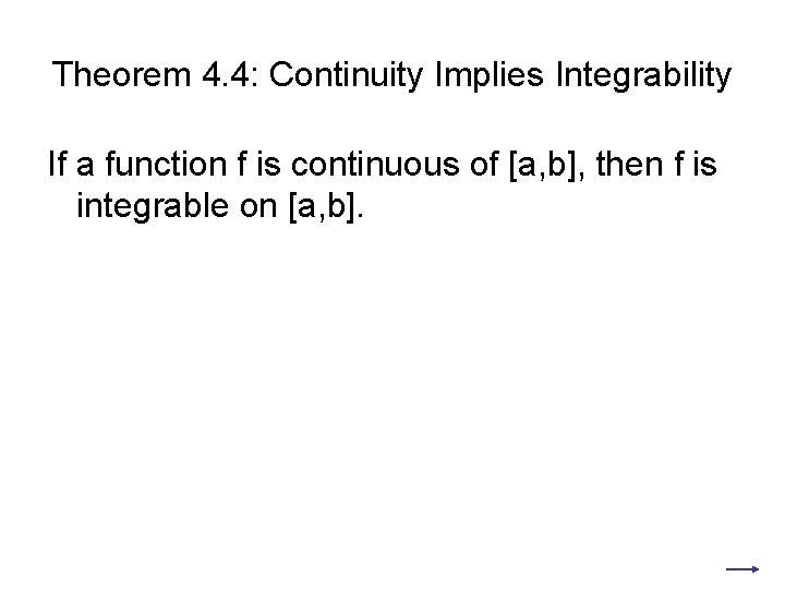 Theorem 4. 4: Continuity Implies Integrability If a function f is continuous of [a,