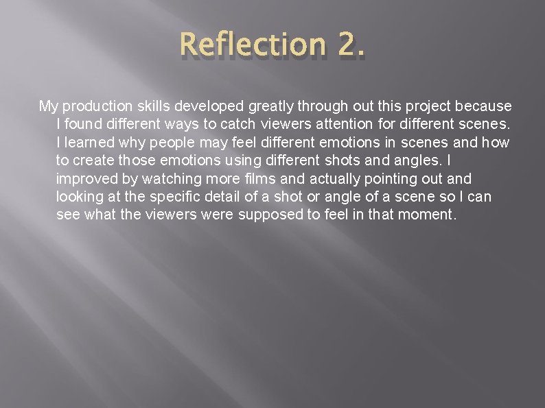 Reflection 2. My production skills developed greatly through out this project because I found