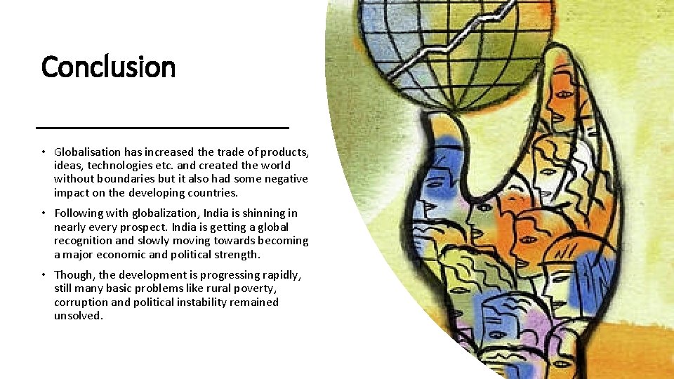 Conclusion • Globalisation has increased the trade of products, ideas, technologies etc. and created