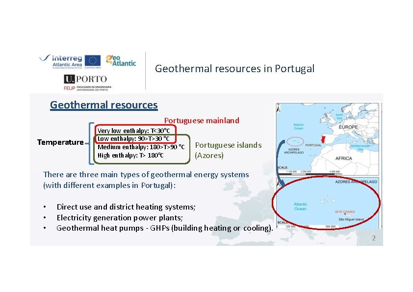 Geothermal resources in Portugal Geothermal resources Portuguese mainland Temperature Very low enthalpy: T<30°C Low
