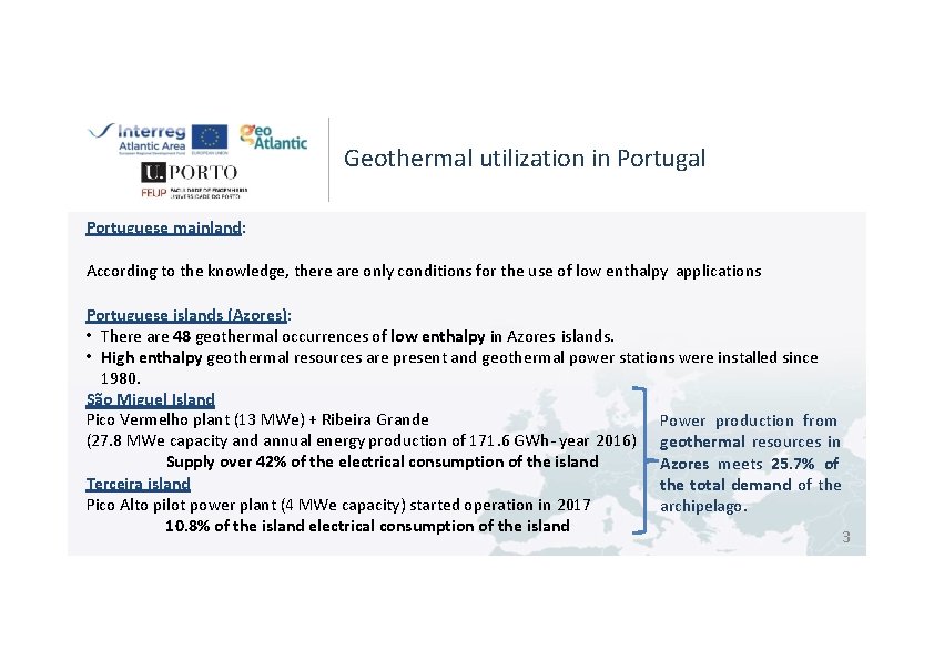 Geothermal utilization in Portugal Portuguese mainland: According to the knowledge, there are only conditions