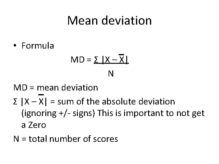 Mean deviation • Formula MD = Σ |X – X| N MD = mean