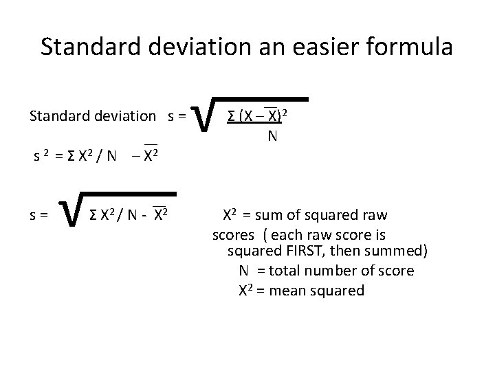 Standard deviation an easier formula Standard deviation s = s 2 = Σ X