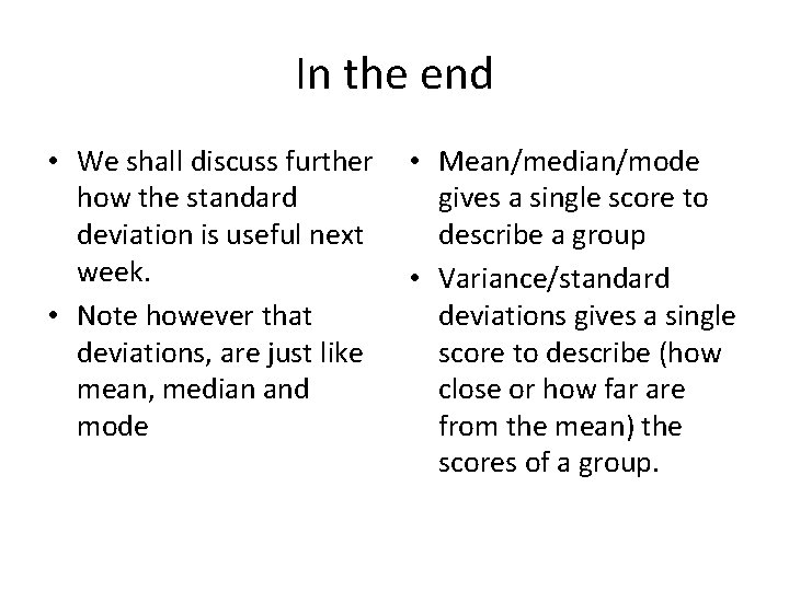 In the end • We shall discuss further how the standard deviation is useful