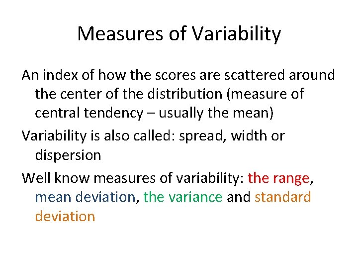 Measures of Variability An index of how the scores are scattered around the center
