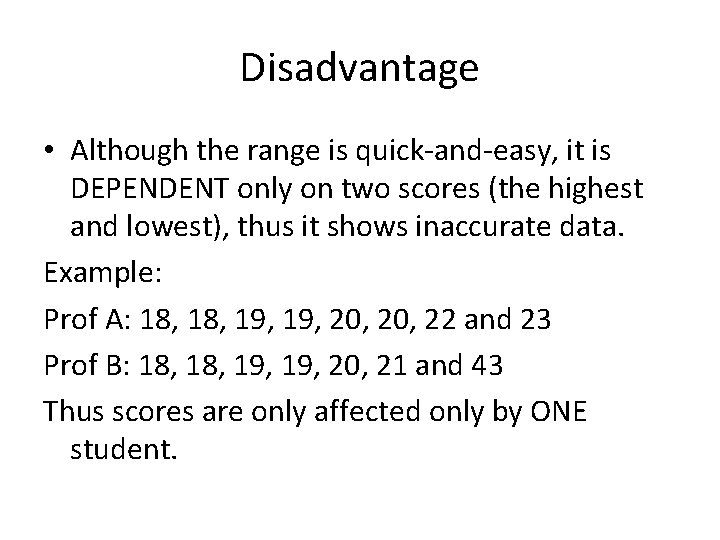 Disadvantage • Although the range is quick-and-easy, it is DEPENDENT only on two scores