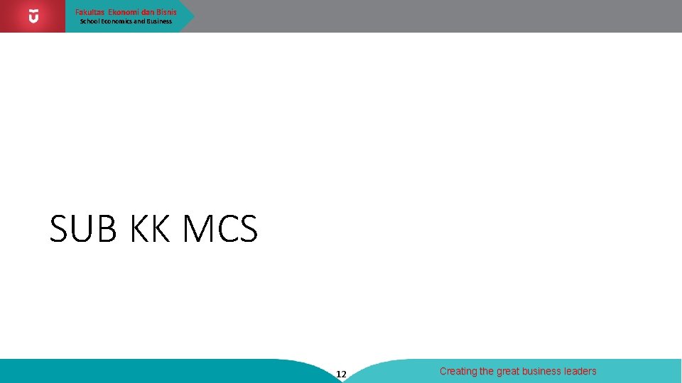 Fakultas Ekonomi dan Bisnis School Economics and Business SUB KK MCS 12 Creating the