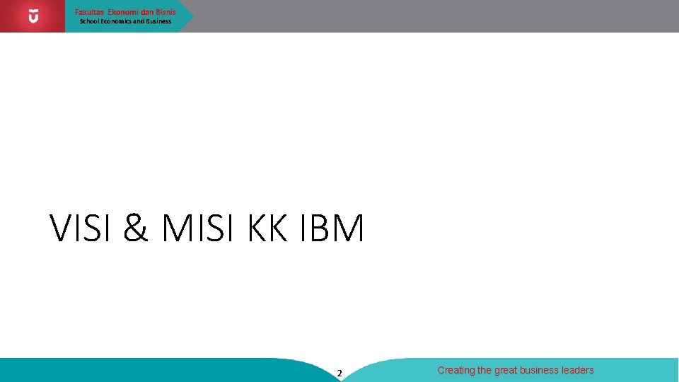 Fakultas Ekonomi dan Bisnis School Economics and Business VISI & MISI KK IBM 2
