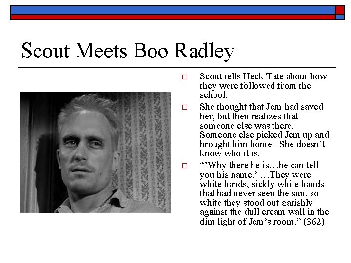 Scout Meets Boo Radley o o o Scout tells Heck Tate about how they