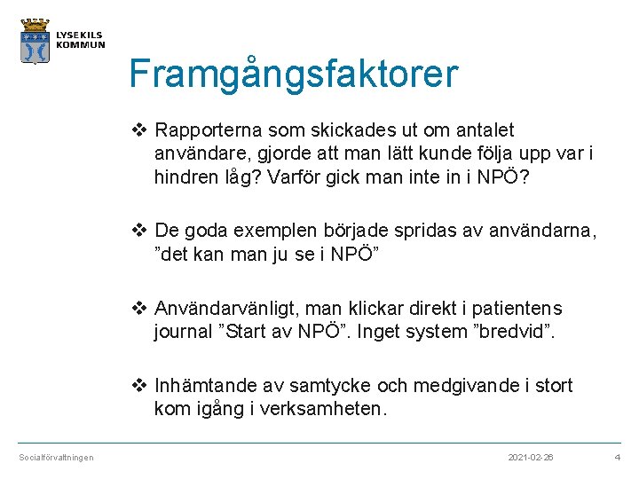 Framgångsfaktorer v Rapporterna som skickades ut om antalet användare, gjorde att man lätt kunde