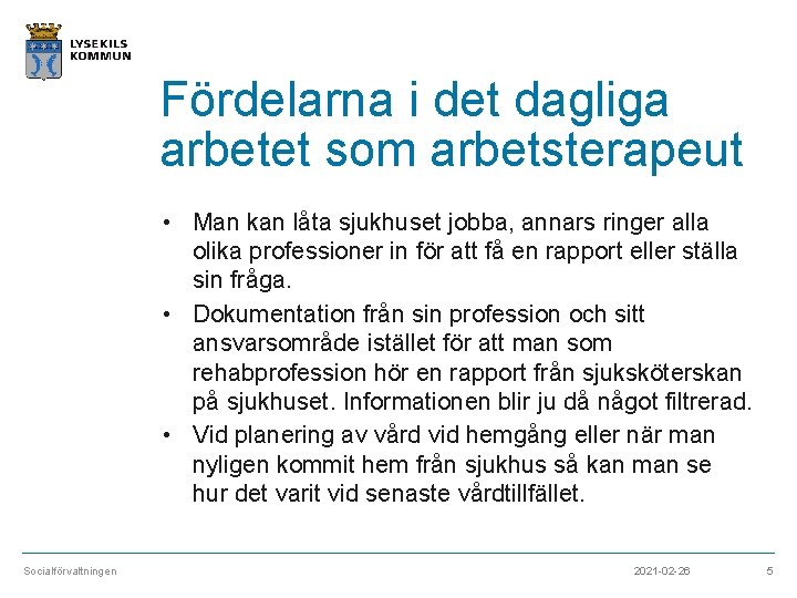 Fördelarna i det dagliga arbetet som arbetsterapeut • Man kan låta sjukhuset jobba, annars