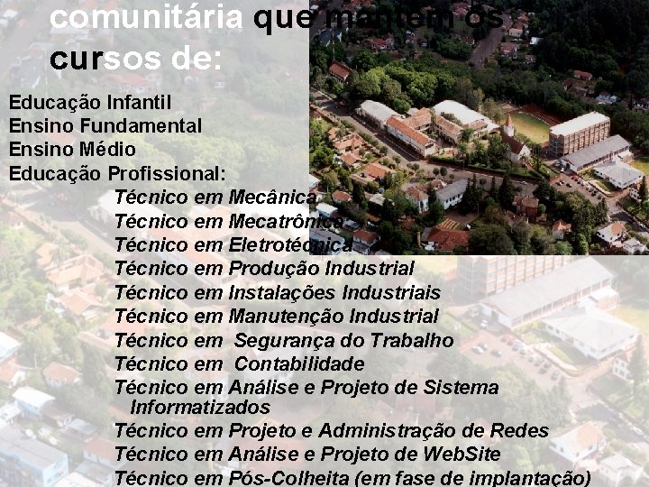 comunitária que mantem os cursos de: Educação Infantil Ensino Fundamental Ensino Médio Educação Profissional: