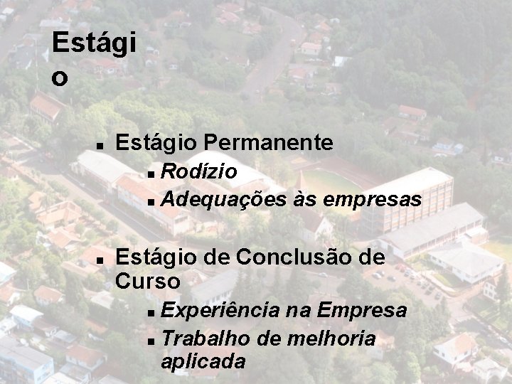 Estági o n Estágio Permanente Rodízio n Adequações às empresas n n Estágio de