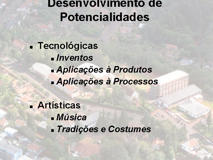 Desenvolvimento de Potencialidades n Tecnológicas Inventos n Aplicações à Produtos n Aplicações à Processos