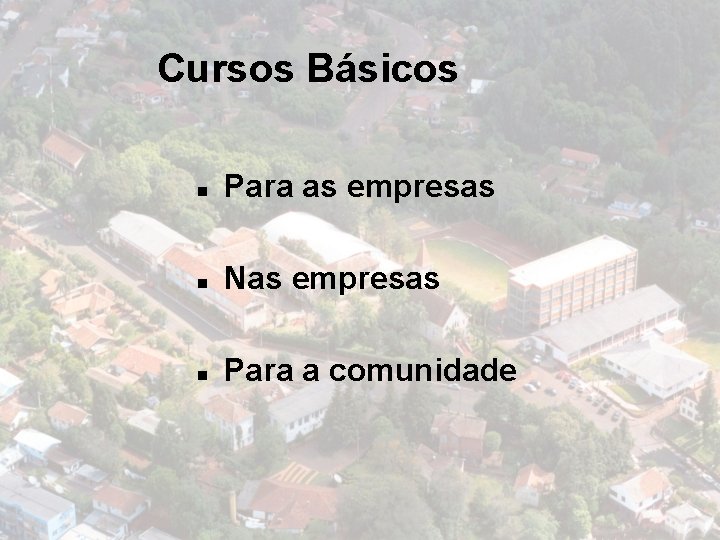 Cursos Básicos n Para as empresas n Nas empresas n Para a comunidade 