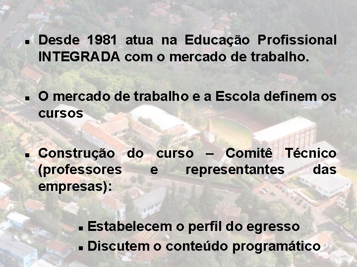 n n n Desde 1981 atua na Educação Profissional INTEGRADA com o mercado de