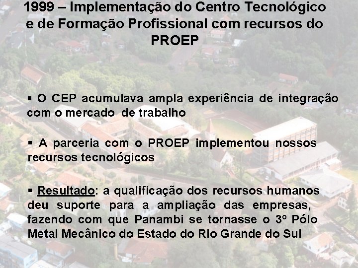 1999 – Implementação do Centro Tecnológico e de Formação Profissional com recursos do PROEP