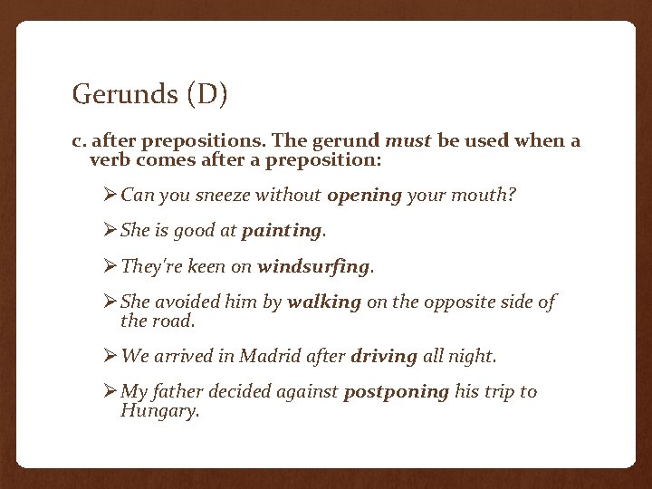 Gerunds (D) c. after prepositions. The gerund must be used when a verb comes