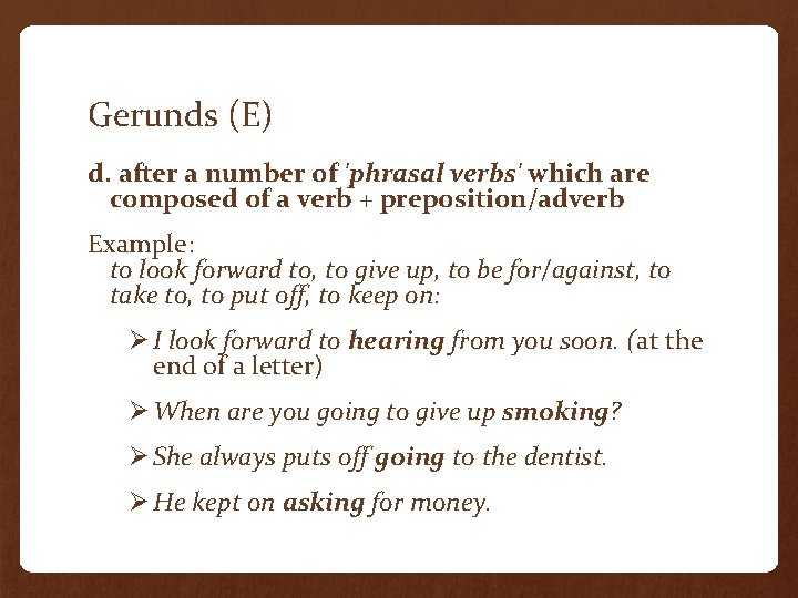 Gerunds (E) d. after a number of 'phrasal verbs' which are composed of a