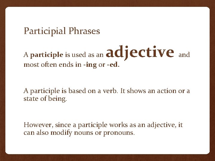 Participial Phrases adjective and A participle is used as an most often ends in Participial Phrases adjective and A participle is used as an most often ends in