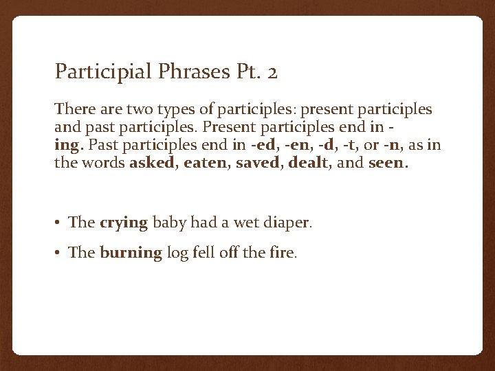 Participial Phrases Pt. 2 There are two types of participles: present participles and past