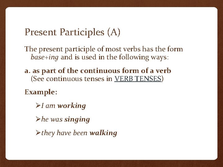 Present Participles (A) The present participle of most verbs has the form base+ing and