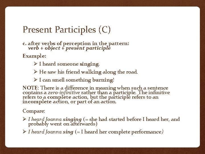 Present Participles (C) c. after verbs of perception in the pattern: verb + object