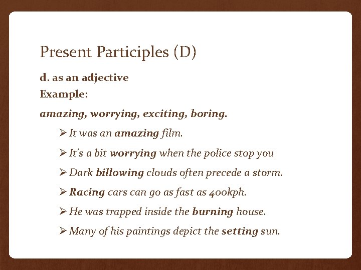 Present Participles (D) d. as an adjective Example: amazing, worrying, exciting, boring. Ø It Present Participles (D) d. as an adjective Example: amazing, worrying, exciting, boring. Ø It