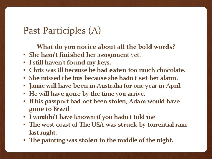 Past Participles (A) • • • What do you notice about all the bold Past Participles (A) • • • What do you notice about all the bold